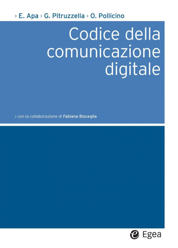 Libro Codice della comunicazione digitale di Ernesto Apa; Giovanni Pitruzzella; Oreste Pollicino - ean 9788823838550 - EGEA
