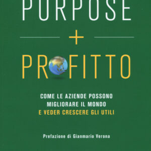 Libro Purpose + profitto. Come le aziende possono migliorare il mondo e veder crescere gli utili di George Serafeim - ean 9788823838758 - EGEA
