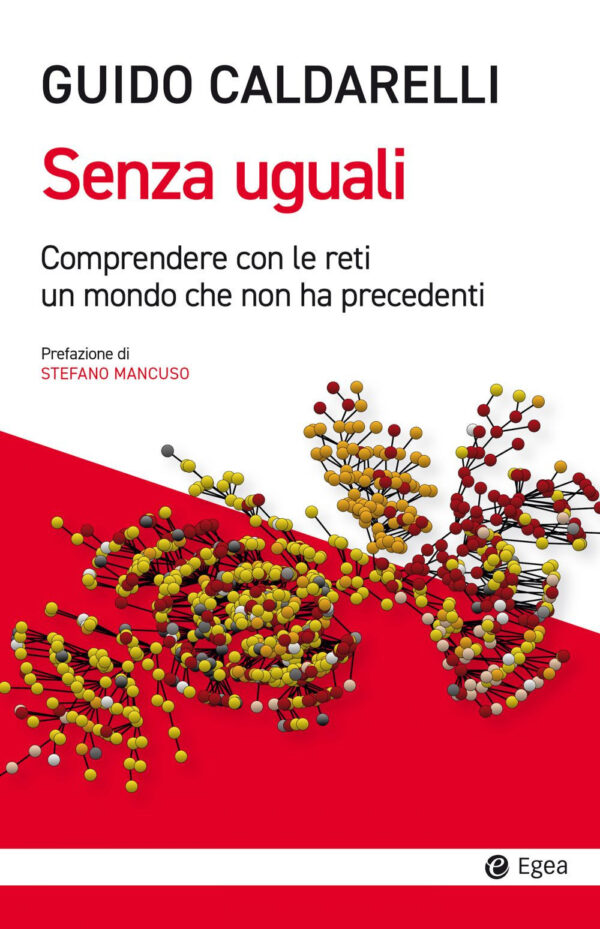 Libro Senza uguali. Comprendere con le reti un mondo che non ha precedenti di Guido Caldarelli - ean 9788823838772 - EGEA