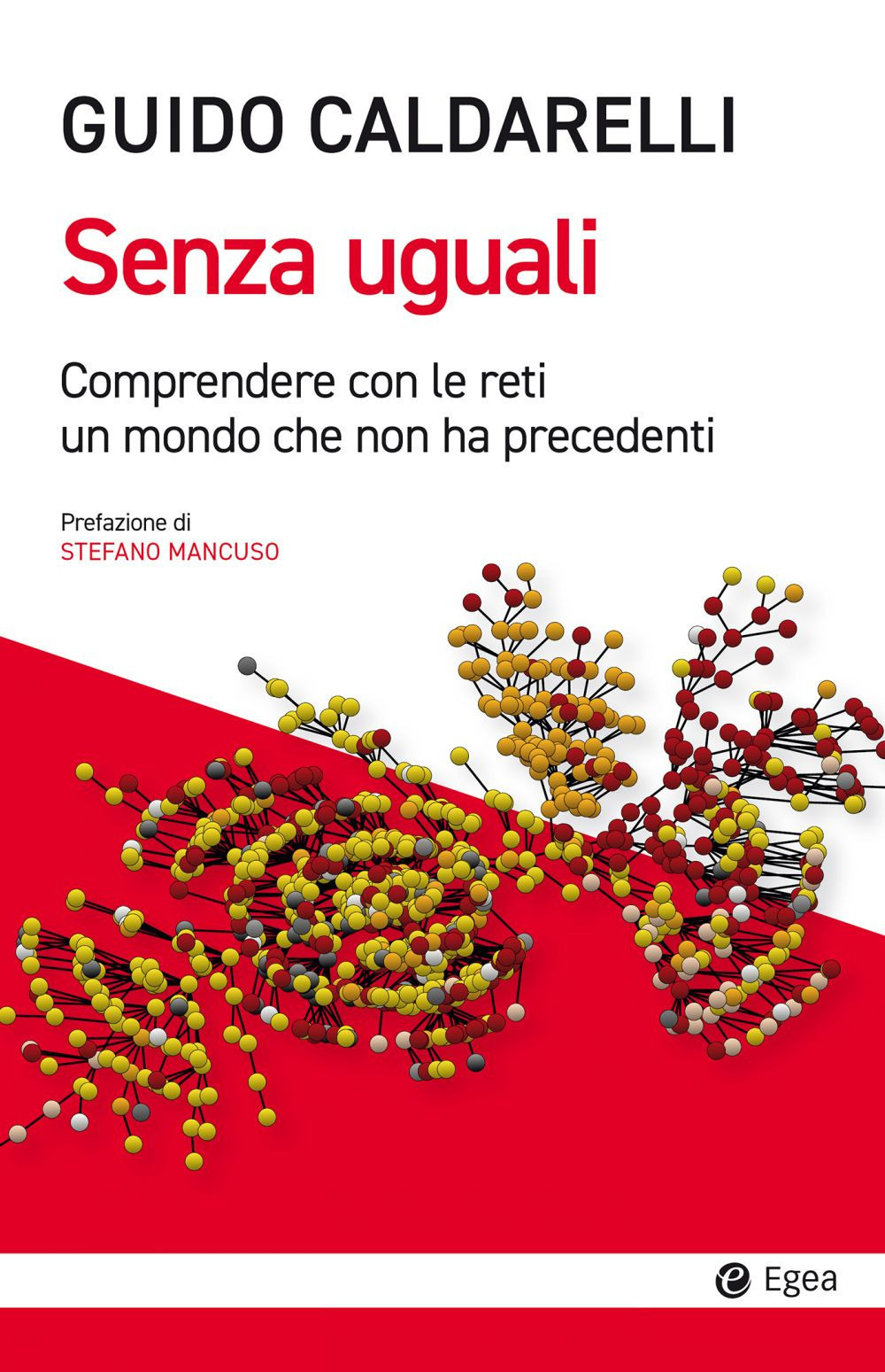 Libro Senza uguali. Comprendere con le reti un mondo che non ha precedenti di Guido Caldarelli - ean 9788823838772 - EGEA
