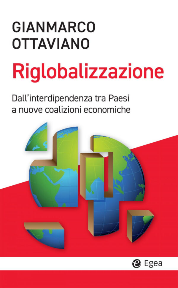 Libro riglobalizzazione. Dall'interdipendenza tra Paesi a nuove coalizioni economiche di Gianmarco Ottaviano - ean 9788823838819 - EGEA