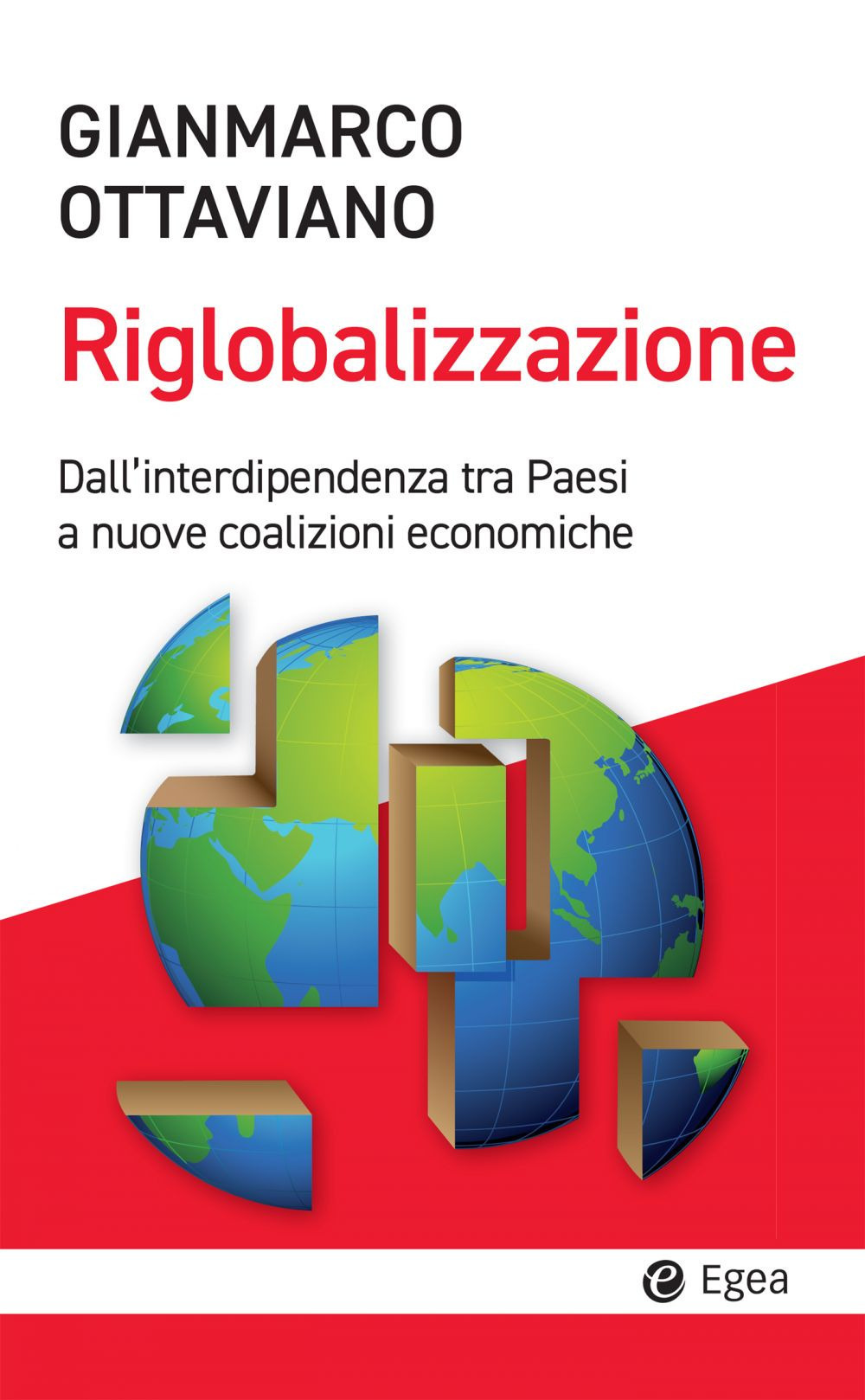 Libro riglobalizzazione. Dall'interdipendenza tra Paesi a nuove coalizioni economiche di Gianmarco Ottaviano - ean 9788823838819 - EGEA