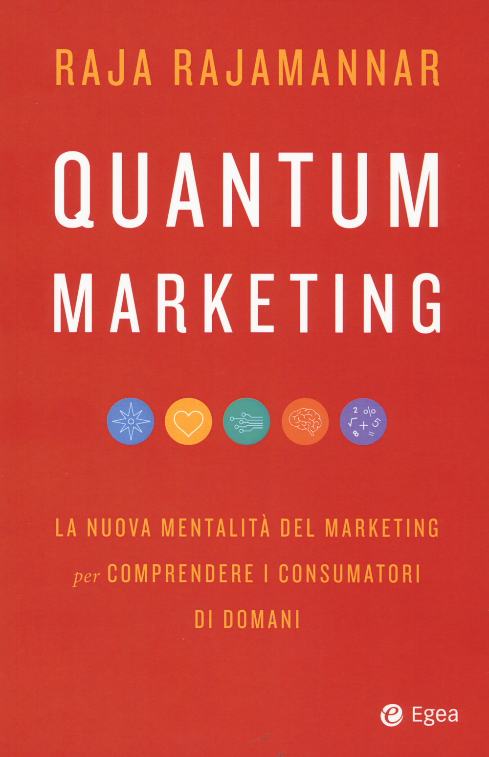 Libro Quantum marketing. La nuova mentalità del marketing per comprendere i consumatori di domani di Raja Rajamannar - ean 9788823838833 - EGEA