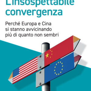 Libro insospettabile convergenza. Perché Europa e Cina si stanno avvicinando più di quanto non sembri di Franco Mazzei - ean 9788823838888 - EGEA