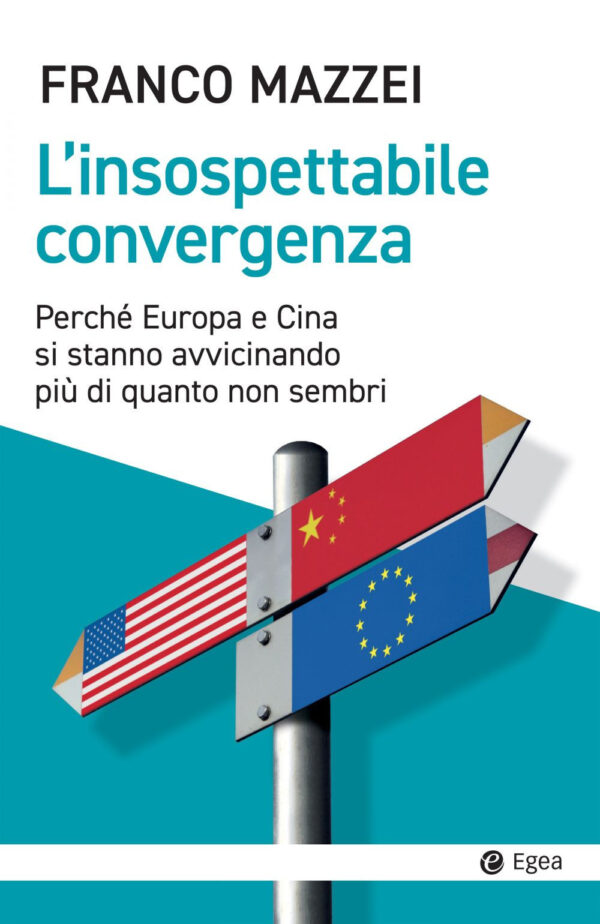 Libro insospettabile convergenza. Perché Europa e Cina si stanno avvicinando più di quanto non sembri di Franco Mazzei - ean 9788823838888 - EGEA