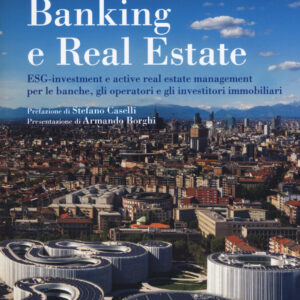 Libro Banking e real estate. ESG-investment e active real estate management per le banche