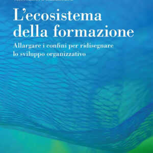 Libro ecosistema della formazione. Allargare i confini per ridisegnare lo sviluppo organizzativo di  - ean 9788823839021 - EGEA