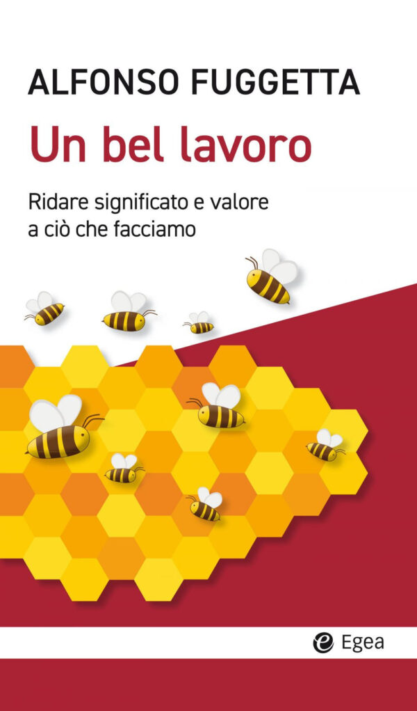 Libro bel lavoro. Ridare significato e valore a ciò che facciamo di Alfonso Fuggetta - ean 9788823839045 - EGEA