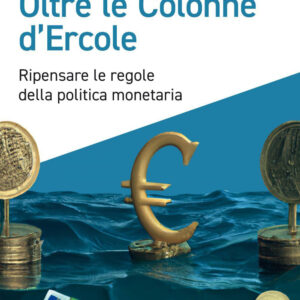 Libro Oltre le colonne d'Ercole. Ripensare le regole della politica monetaria di Franco Bruni - ean 9788823839182 - EGEA