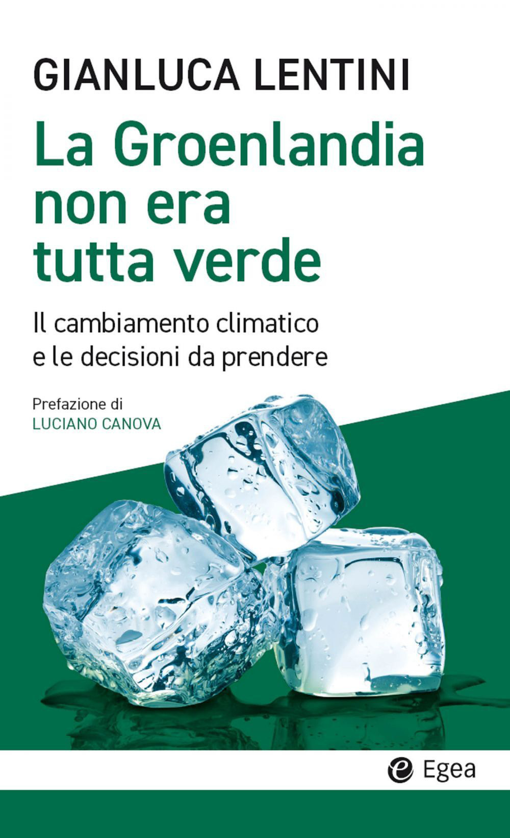 Libro Groenlandia non era tutta verde. Il cambiamento climatico e le decisioni da prendere di Gianluca Lentini - ean 9788823839205 - EGEA