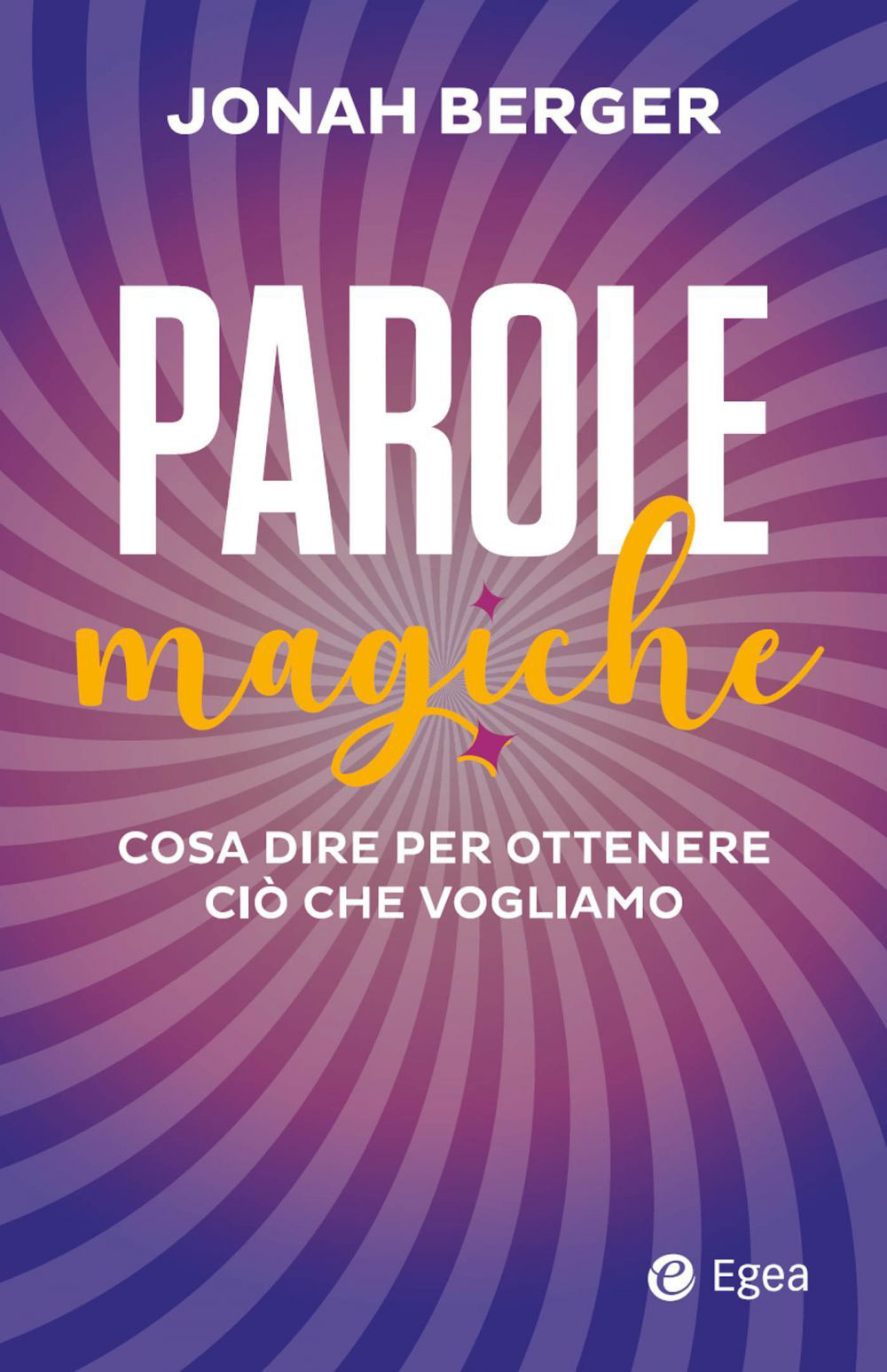 Libro Parole magiche. Cosa dire per ottenere ciò che vogliamo di Jonah Berger - ean 9788823839250 - EGEA