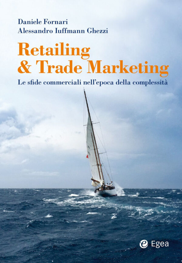 Libro Retailing & trade marketing. Le sfide commerciali nell'epoca della complessità di Daniele Fornari; Alessandro Iuffmann Ghezzi - ean 9788823839328 - EGEA
