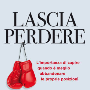 Libro Lascia perdere. L'importanza di capire quando è meglio abbandonare le proprie posizioni di Annie Duke - ean 9788823839373 - EGEA