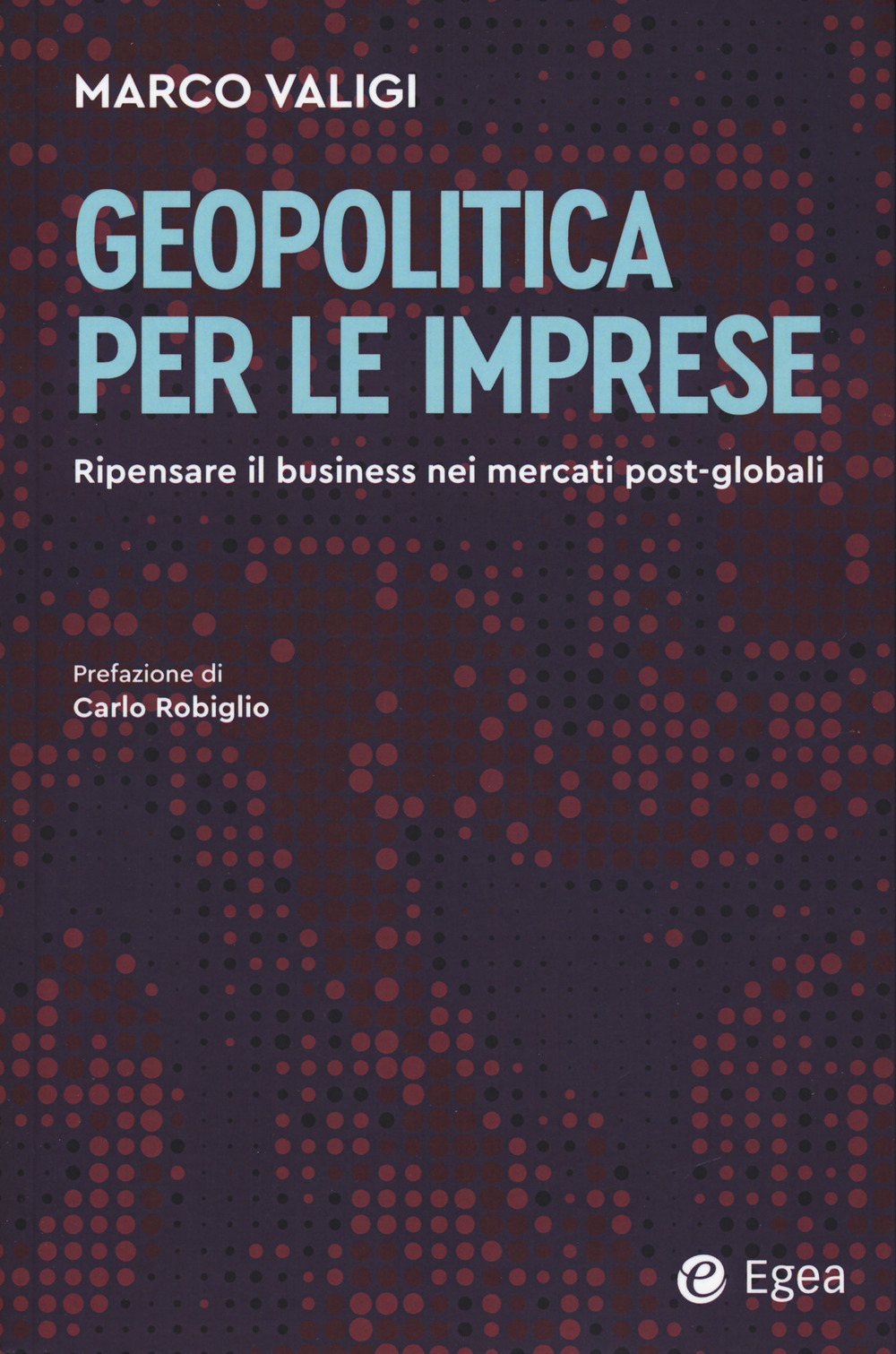 Libro Geopolitica per le imprese. Ripensare il business nei mercati post-globali di Marco Valigi - ean 9788823839410 - EGEA