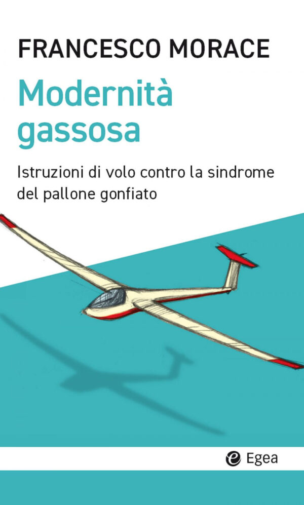 Libro Modernità gassosa. Istruzioni di volo contro la sindrome del pallone gonfiato di Francesco Morace - ean 9788823839458 - EGEA