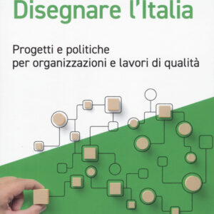 Libro Disegnare l'Italia. Progetti e politiche per organizzazioni e lavori di qualità di Federico Butera - ean 9788823839465 - EGEA