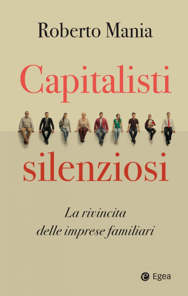 Libro Capitalisti silenziosi. La rivincita delle imprese familiari di Roberto Mania - ean 9788823839557 - EGEA