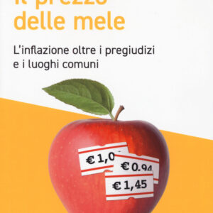 Libro prezzo delle mele. L'inflazione oltre i pregiudizi e i luoghi comuni di Tommaso Monacelli - ean 9788823839700 - EGEA