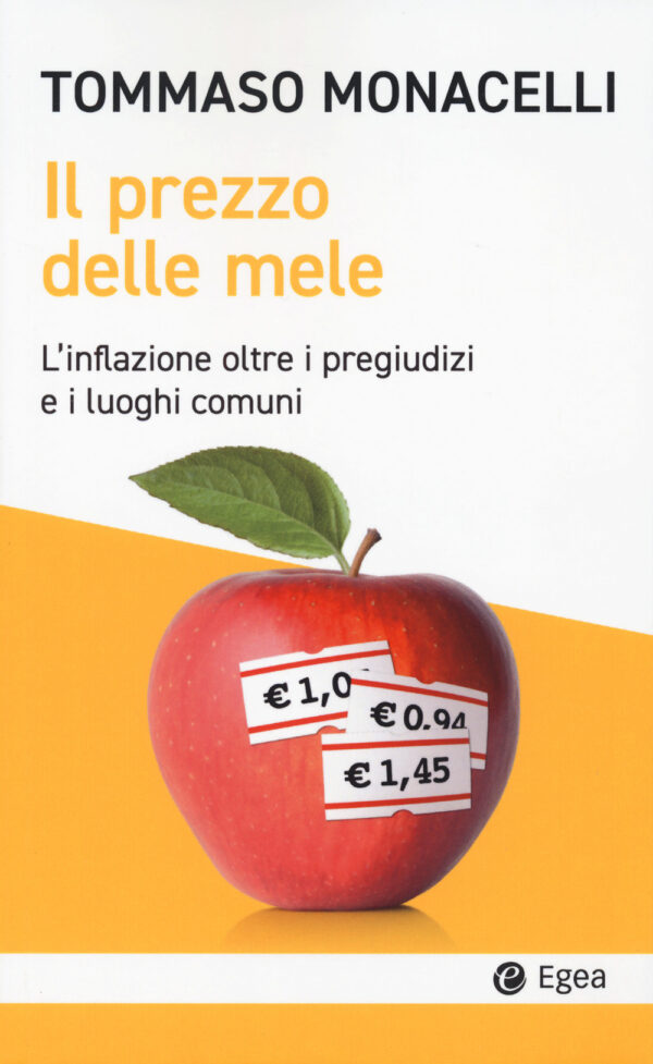 Libro prezzo delle mele. L'inflazione oltre i pregiudizi e i luoghi comuni di Tommaso Monacelli - ean 9788823839700 - EGEA