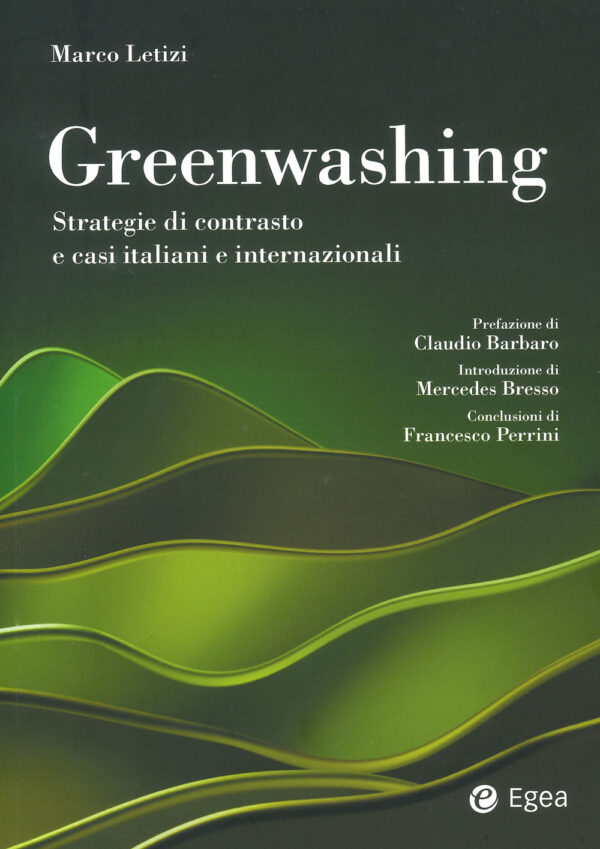 Libro Greenwashing. Strategie di contrasto e casi italiani e internazionali di Marco Letizi - ean 9788823839724 - EGEA
