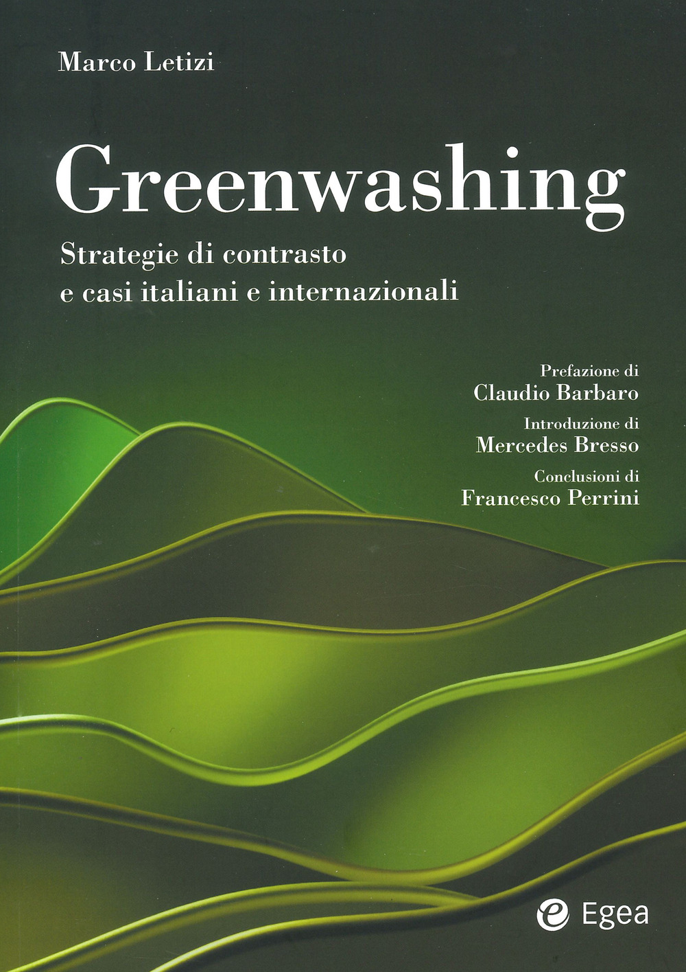 Libro Greenwashing. Strategie di contrasto e casi italiani e internazionali di Marco Letizi - ean 9788823839724 - EGEA
