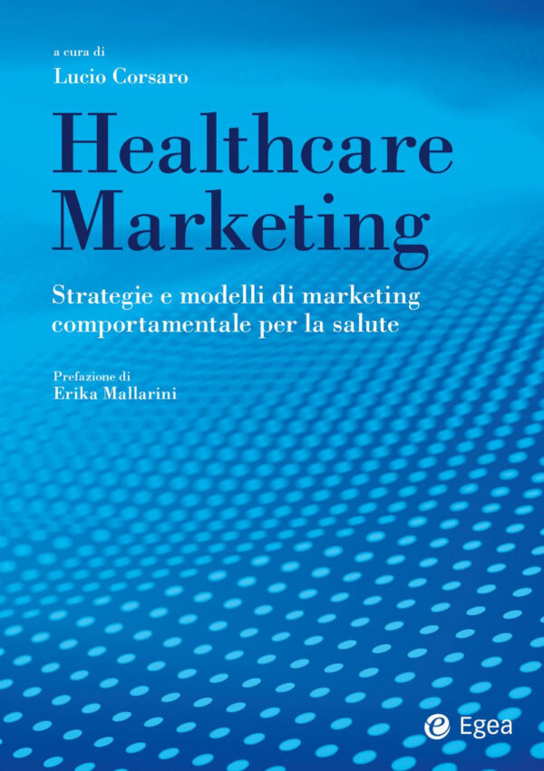 Libro Healthcare marketing. Strategie e modelli di marketing comportamentale per la salute di  - ean 9788823839755 - EGEA