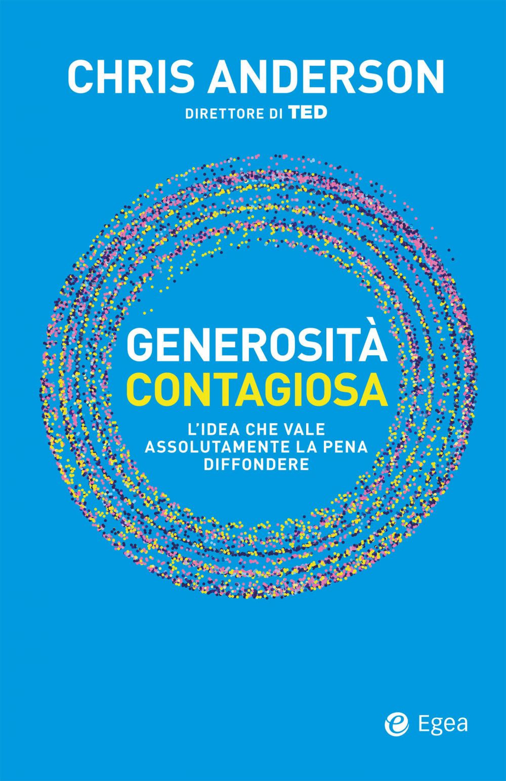 Libro Generosità contagiosa. L'idea che vale che vale assolutamente la pena diffondere di Chris Anderson - ean 9788823839779 - EGEA