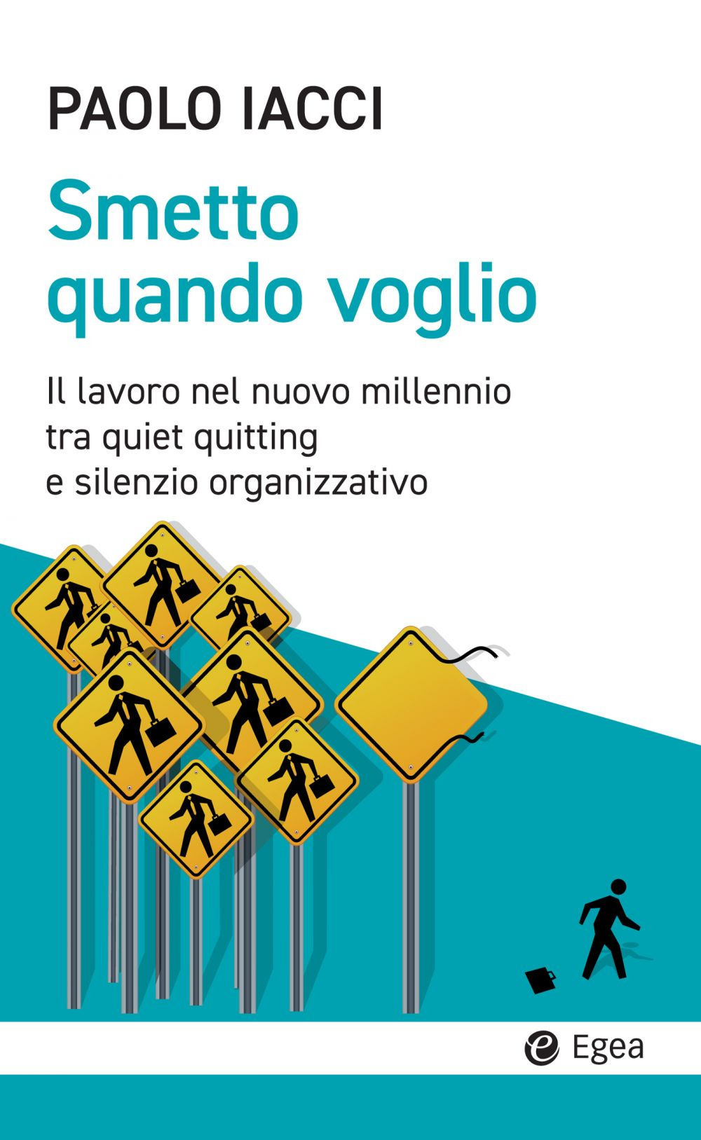 Libro Smetto quando voglio. Il lavoro nel nuovo millennio tra quiet quitting e silenzio organizzativo di Paolo Iacci - ean 9788823839793 - EGEA