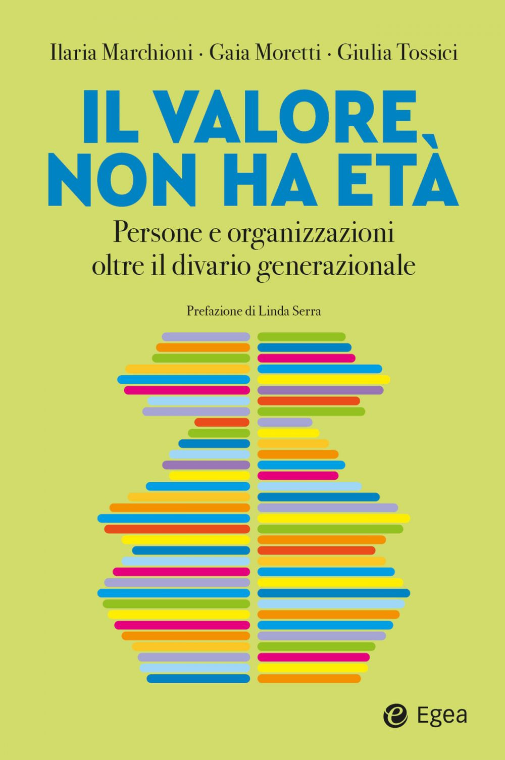 Libro valore non ha età. Persone e organizzazioni oltre il divario generazionale di Ilaria Marchioni; Gaia Moretti; Giulia Tossici - ean 9788823839847 - EGEA
