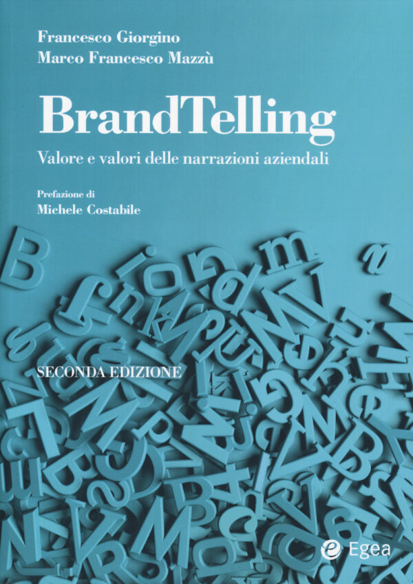 Libro BrandTelling. Valore e valori delle narrazioni aziendali di Francesco Giorgino; Marco Francesco Mazzù - ean 9788823839885 - EGEA