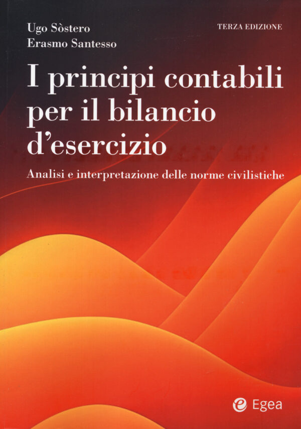 Libro principi contabili per il bilancio di esercizio. Analisi e interpretazione delle norme civilistiche di Ugo Sòstero; Erasmo Santesso - ean 9788823839908 - EGEA