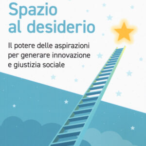 Libro Spazio al desiderio. Il potere delle aspirazioni per generare innovazione e giustizia sociale di Paolo Venturi; Flaviano Zandonai - ean 9788823839960 - EGEA