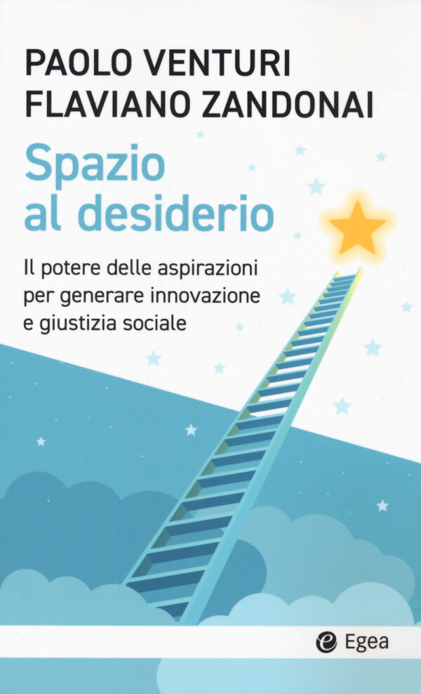 Libro Spazio al desiderio. Il potere delle aspirazioni per generare innovazione e giustizia sociale di Paolo Venturi; Flaviano Zandonai - ean 9788823839960 - EGEA