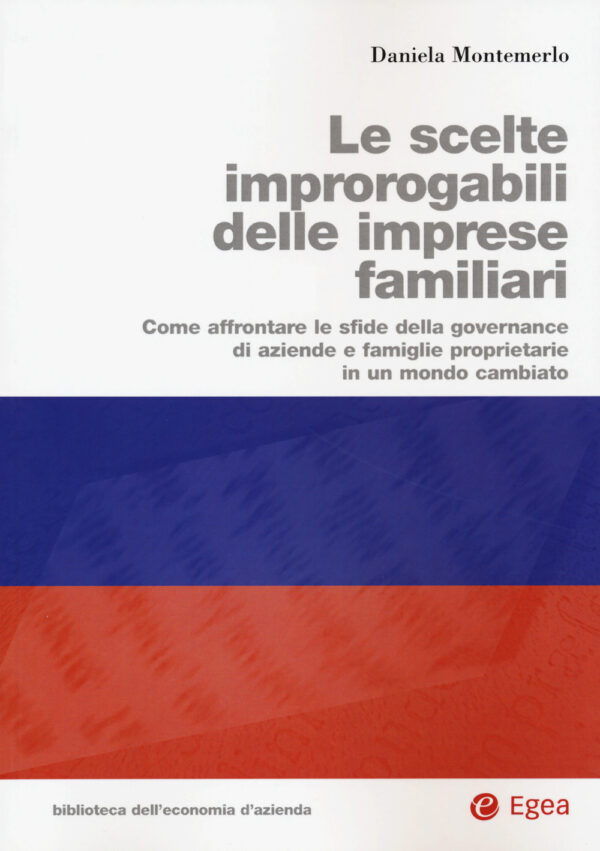 Libro scelte improrogabili delle imprese familiari. Come affrontare le sfide della governance di aziende e famiglie proprietarie in un mondo cambiato di Daniela Montemerlo - ean 9788823846289 - EGEA