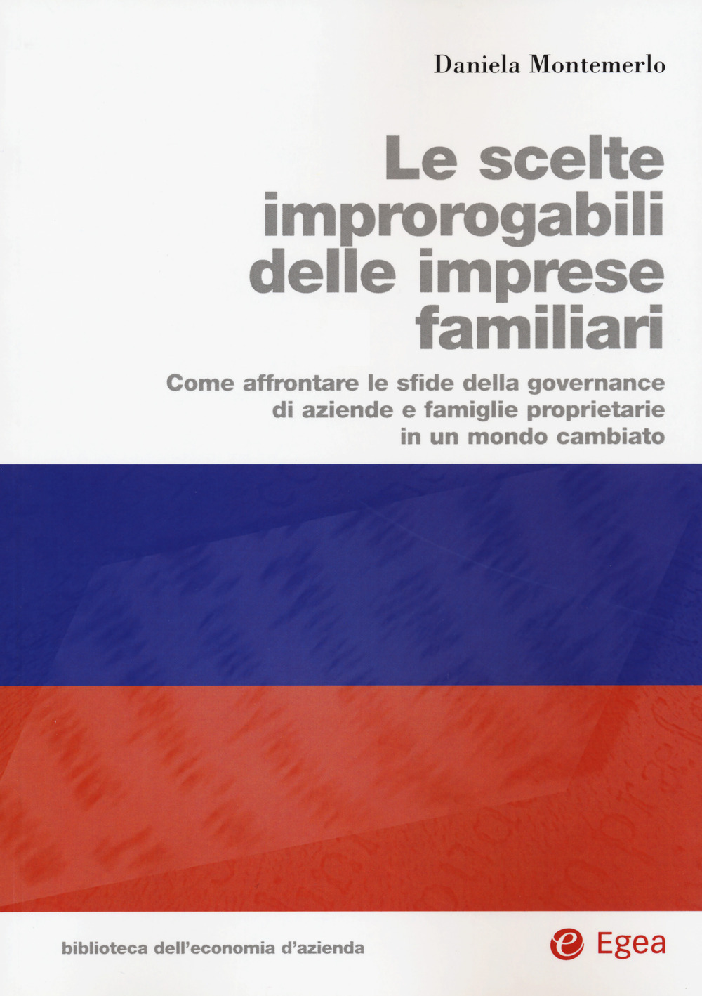 Libro scelte improrogabili delle imprese familiari. Come affrontare le sfide della governance di aziende e famiglie proprietarie in un mondo cambiato di Daniela Montemerlo - ean 9788823846289 - EGEA