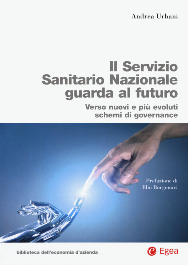 Libro Servizio Sanitario Nazionale futuro. Verso nuovi e più evoluti sistemi di governance di Andrea Urbani - ean 9788823846302 - EGEA