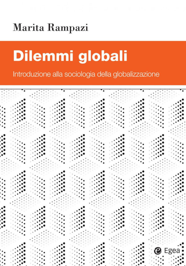 Libro Dilemmi globali. Introduzione alla sociologia della globalizzazione di Marita Rampazi - ean 9788823846326 - EGEA