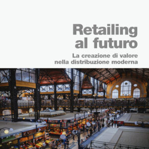 Libro Retailing al futuro. La creazione di valore nella distribuzione moderna di Guido Cristini - ean 9788823846364 - EGEA