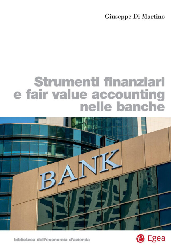 Libro Strumenti finanziari e fair value accounting nelle banche di Giuseppe Di Martino - ean 9788823846500 - EGEA