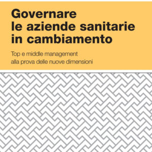 Libro Governare le aziende sanitarie in cambiamento. Top e middle management alla prova delle nuove dimensioni di  - ean 9788823846524 - EGEA