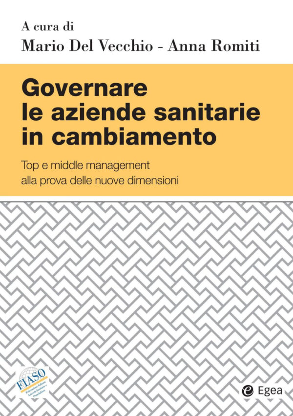Libro Governare le aziende sanitarie in cambiamento. Top e middle management alla prova delle nuove dimensioni di  - ean 9788823846524 - EGEA