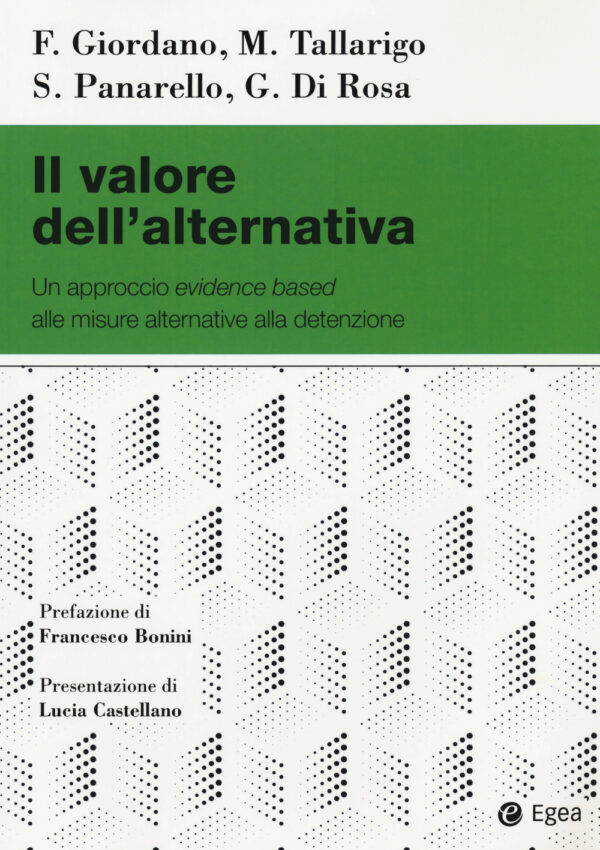 Libro valore dell'alternativa. Un approccio evidence based alle misure alternative alla detenzione di Filippo Giordano; Michele Tallarigo; Severina Panarello; Giovanna Di Rosa - ean 9788823846555 - EGEA