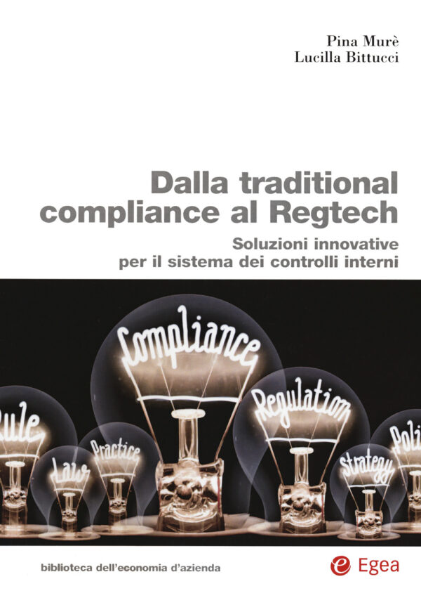 Libro Dalla traditional compliance al Regtech. Soluzioni innovative per il sistema dei controlli interni di Pina Murè; Lucilla Bittucci - ean 9788823846715 - EGEA