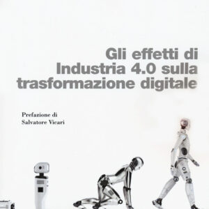 Libro effetti di Industria 4.0 sulla trasformazione digitale di Roberto Mavilia; Roberta Pisani - ean 9788823846722 - EGEA