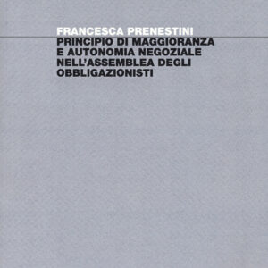 Libro Principio di maggioranza e autonomia negoziale nell'assemblea degli obbligazionisti di Francesca Prenestini - ean 9788823846975 - EGEA