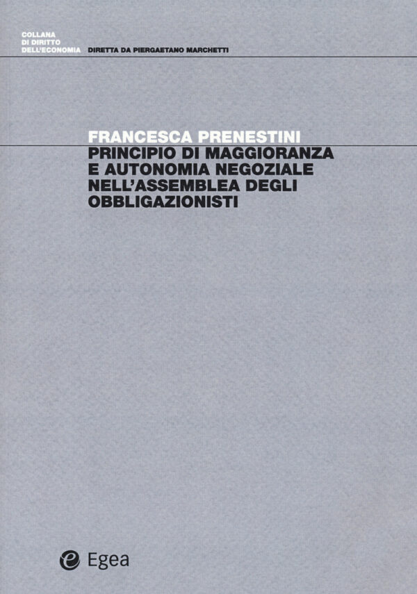 Libro Principio di maggioranza e autonomia negoziale nell'assemblea degli obbligazionisti di Francesca Prenestini - ean 9788823846975 - EGEA