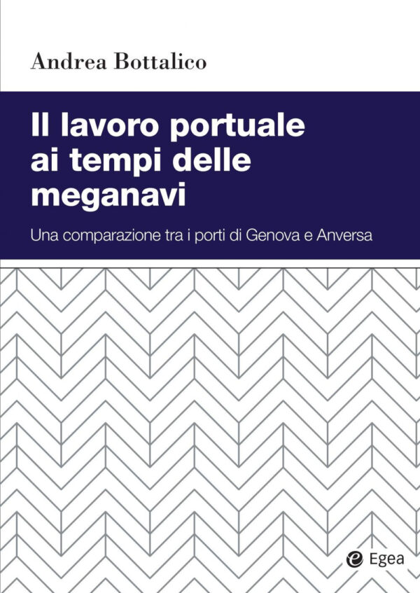 Libro lavoro portuale ai tempi delle meganavi. Una comparazione tra i porti di Genova e Anversa di Andrea Bottalico - ean 9788823847019 - EGEA