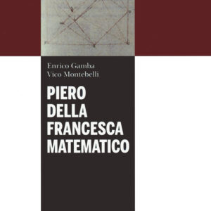 Libro Piero della Francesca matematico di Enrico Gamba; Vico Montebelli - ean 9788823847026 - EGEA