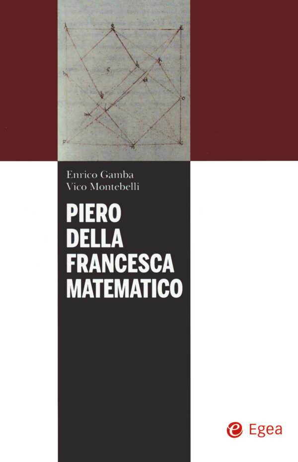Libro Piero della Francesca matematico di Enrico Gamba; Vico Montebelli - ean 9788823847026 - EGEA