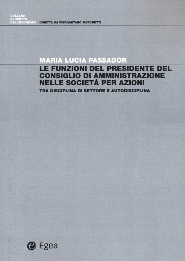 Libro funzioni del presidente del Consiglio di Amministrazione nelle società per azioni. Tra disciplina di settore e autodisciplina di Maria Lucia Passador - ean 9788823847125 - EGEA